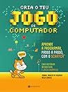 Cria o Teu Jogo de Computador by Manuel Menezes de Sequeira
