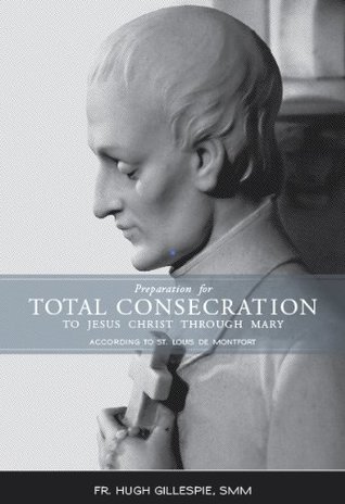 Preparation for Total Consecration to Jesus Christ Through Mary According to St Louis De Montfort (Paperback)