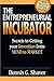 The Entrepreneurial Incubator: Secrets to Getting your Invention from Mind to Marke