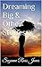 DREAMING BIG: & other stori...