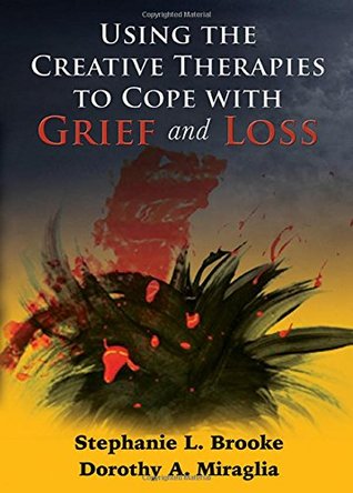 Using the Creative Therapies to Cope With Grief and Loss (Hardcover)