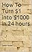 How To Turn $1 into $1000 in 24 hours
