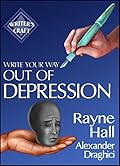 Write Your Way Out Of Depression: Practical Self-Therapy For Creative Writers