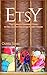 ETSY: The Ultimate Beginners Guide to Sell Crafts And Make Money Online (Etsy business strategies, Etsy tips, Etsy 101)