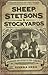 Sheep, Stetsons, and Stockyards; Stories on Surviving Change by Sierra Shea