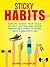 Sticky Habits: How to Achieve Your Goals without Quitting and Create Unbreakable Habits Starting with Five Minutes a Day