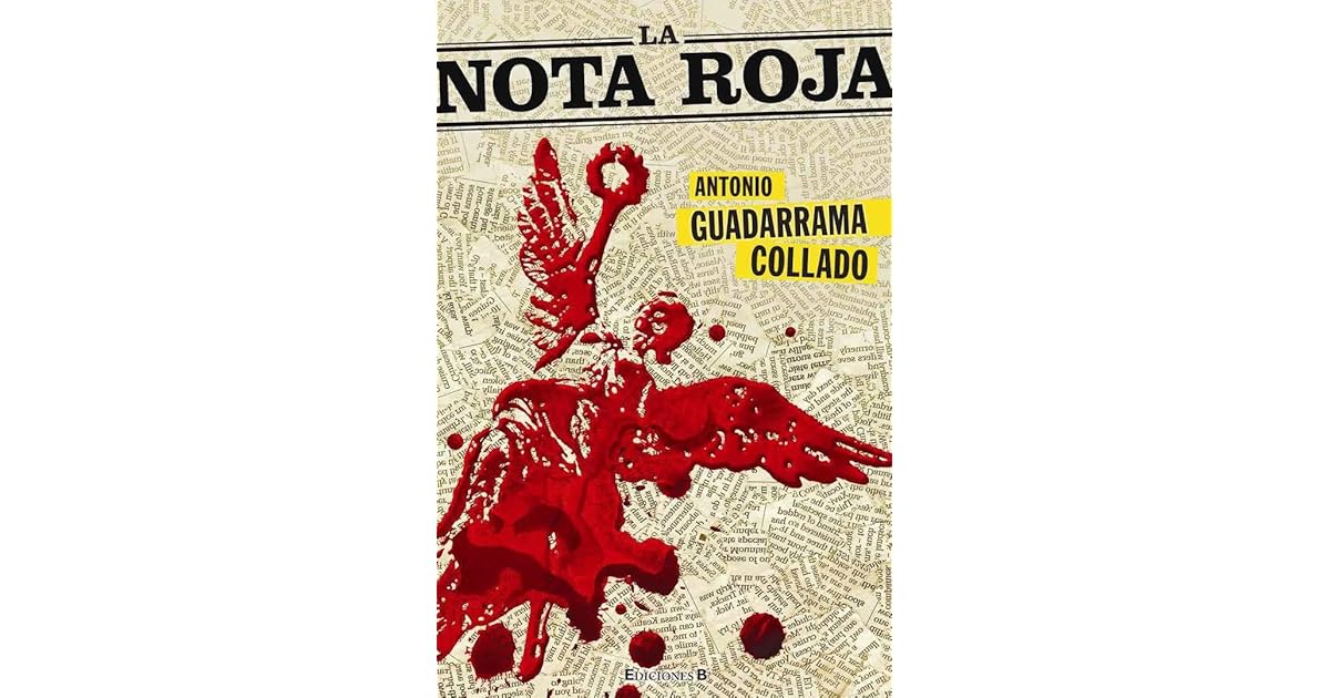 La nota roja by Antonio Guadarrama Collado La nota roja by Antonio Guadarrama Collado