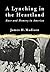 A Lynching in the Heartland: Race and Memory in America