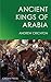 Ancient Kings of Arabia by Andrew Crichton