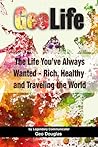 GeoLife: The Life You’ve Always Wanted - Rich, Healthy and Traveling the World