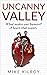 Uncanny Valley: A Heart Tha...