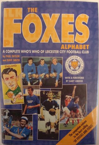 The Foxes Alphabet: A Complete Who's Who of Leicester City Football Club