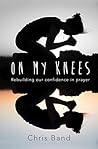 Book cover for On My Knees: Rebuilding our confidence in prayer