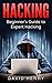 Hacking: Beginner's Guide to Expert Hacking