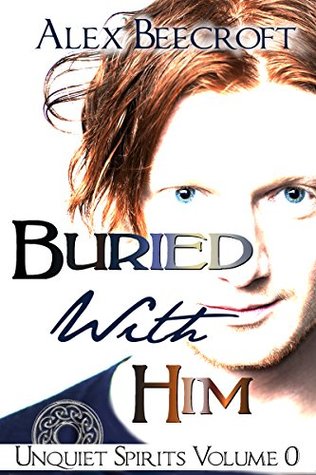 Buried With Him (Unquiet Spirits, Volume #0)