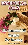Essential Oils: 30 Essential Oil Recipes For Healing