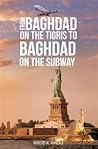 From Baghdad on the Tigris to Baghdad on the Subway