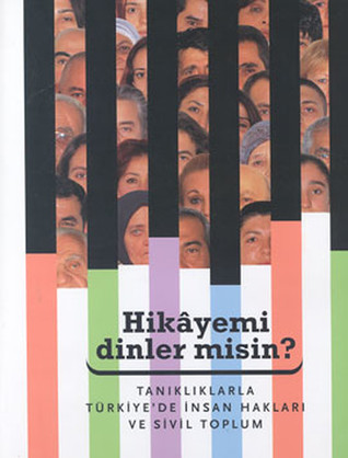 Hikayemi Dinler misin? - Tanıklarla Türkiye'de İnsan Hakları ve Sivil Toplum