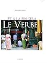 Et à la fin, sera le verbe by Bernard Lebeau