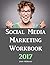 Social Media Marketing Workbook: 2017 Edition - How to Use Social Media for Business