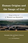Human Origins and the Image of God: Essays in Honor of J. Wentzel van Huyssteen Human Origins and the Image of God: Essays in Honor of J. Wentzel van Huyssteen