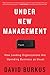 Under New Management: How Leading Organizations Are Upending Business as Usual