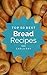 Bread Machine: Top 50 Best Bread Machine Recipes – The Quick, Easy, & Delicious Everyday Cookbook!