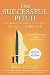 The Successful Pitch: Conversations About Going from Invisible to Investable