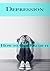 Depression Guide: How to Get Rid of it