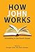 How John Works by Douglas Estes