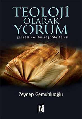 Teoloji Olarak Yorum - Gazzâlî ve İbn Rüşd'de Te'vil