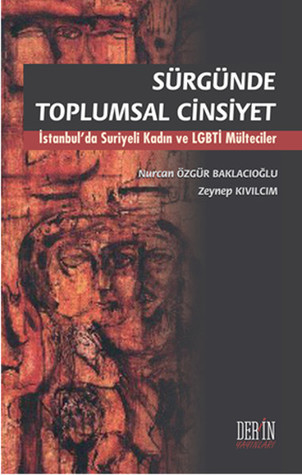 Sürgünde Toplumsal Cinsiyet: İstanbul'da Suriyeli Kadın ve LGBTİ Mülteciler