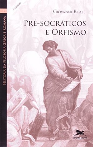História da Filosofia Grega e Romana I: Pré-socráticos e Orfismo