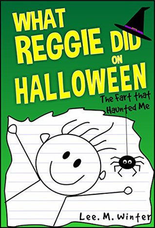 What Reggie Did on Halloween: The Fart that Haunted Me (The Reggie Books Book 3)