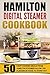 Hamilton Digital Steamer Cookbook: 50 Light Cooking Meals From Hamilton Steamer-Allow The Flavour Of Food To Stand Out