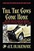Till the Cows Come Home: One Man's Story of Triumph Over Adversity and 48 Years of Life After Traumatic Brain Injury