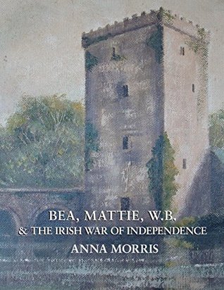 Bea, Mattie, W. B. & The Irish War Of Independence (Kindle Edition)