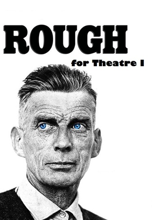 Rough for Theatre I