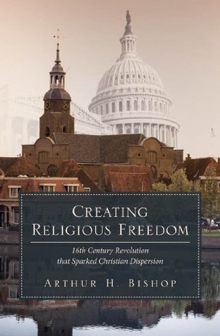 Creating Religious Freedom: 16th Century Revolution that Sparked Christian Dispersion