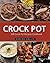 Crock Pot: The Ultimate 200 CrockPot Recipes Cookbook