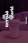 All Across The World (AATW, #1) - WATTPAD VERSION by Tati Lopatiuk