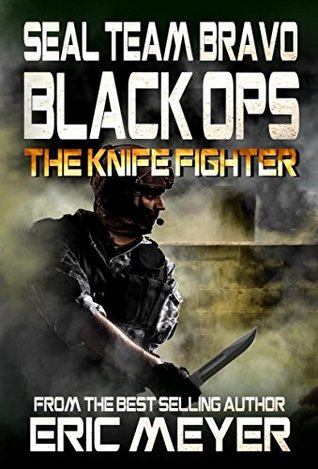 SEAL Team Bravo: Black Ops – The Knife Fighter (SEAL Team Bravo: Black Ops - Short Reads Book 2)