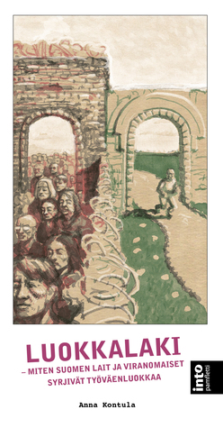 Luokkalaki : miten Suomen lait ja viranomaiset syrjivät työväenluokkaa (Paperback)