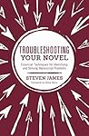 Troubleshooting Your Novel by Steven James Troubleshooting Your Novel by Steven James