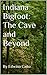 Indiana Bigfoot: The Cave and Beyond