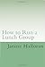 How to Run a Lunch Group: A...
