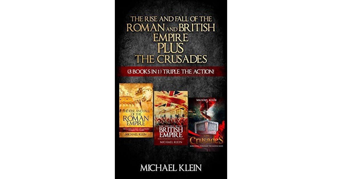 The Rise and Fall of The Roman and British Empire Plus The Crusades by