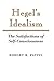 Hegel's Idealism: The Satisfactions of Self-Consciousness