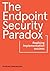 The Endpoint Security Paradox: Realising Implementation Success