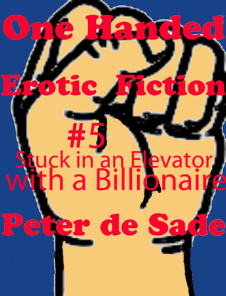 One Handed Erotic Fiction # 5 Stuck in an Elevator With a Billionaire